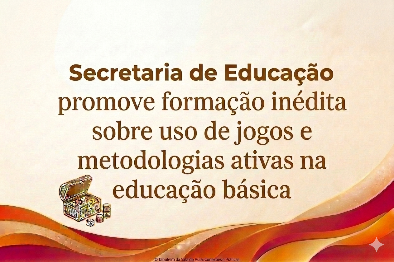 Secretaria de Educação promove formação inédita sobre uso de jogos e metodologias ativas na educação básica