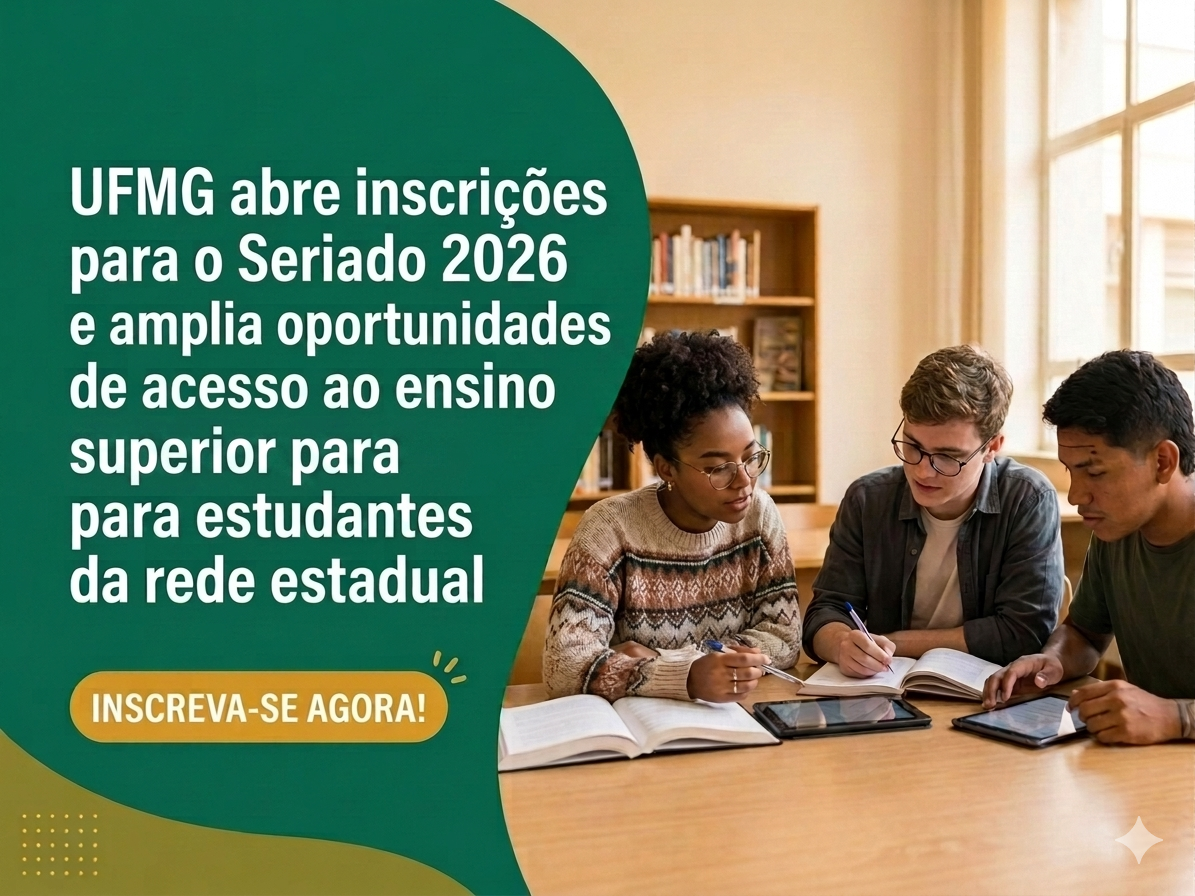 UFMG abre inscrições para o Seriado 2026 e amplia oportunidades de acesso ao ensino superior para estudantes da rede estadual